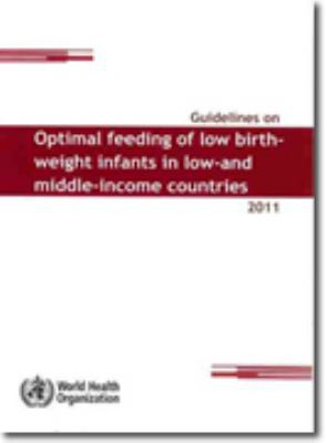 Guidelines on Optimal Feeding of Low Birth Weight Infants in Low- and Middle-Income Countries