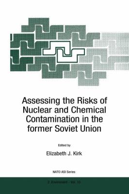 Assessing the Risks of Nuclear and Chemical Contamination in the Former Soviet Union