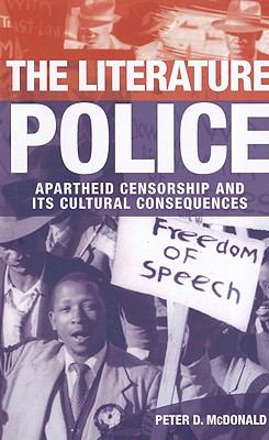 The Literature Police : Apartheid Censorship and Its Cultural Consequences