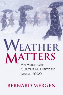 Weather Matters : An American Cultural History since 1900