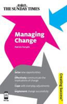 Managing Change : Seize New Opportunities - Effectively Communicate the Implications of Change - Cope with Everyday Adjustments - Implement Change Successfully