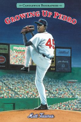 Growing up Pedro: Candlewick Biographies : How the Martinez Brothers Made It from the Dominican Republic All the Way to the Major Leagues