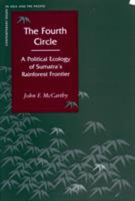 The Fourth Circle : A Political Ecology of Sumatra's Rainforest Frontier