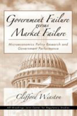 Government Failure Versus Market Failure : Microeconomics Policy Research and Government Performance