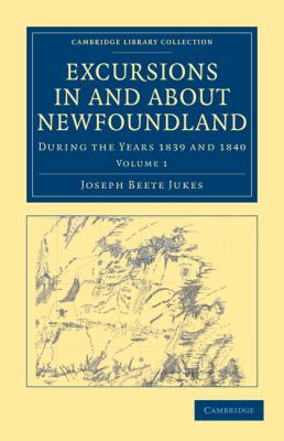 Excursions in and about Newfoundland Vol. 1 : During the Years 1839 and 1840