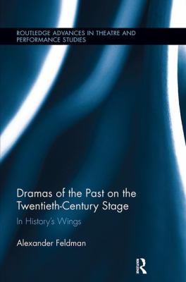 Dramas of the Past on the Twentieth-Century Stage : In History's Wings