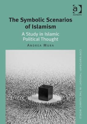 The Symbolic Scenarios of Islamism : A Study in Islamic Political Thought