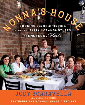 Nonna's House : Cooking and Reminiscing with the Italian Grandmothers of Enoteca Maria