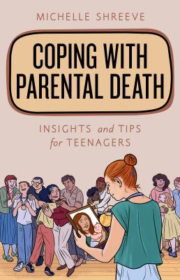 Coping with Parental Death : Insights and Tips for Teenagers