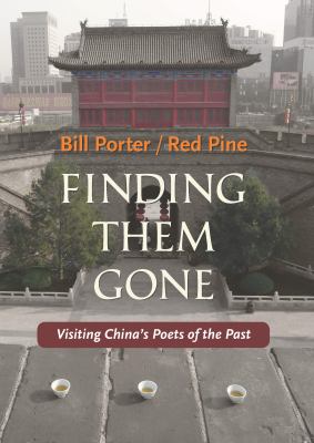 Finding Them Gone : Visiting China's Poets of the Past