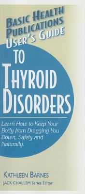 User's Guide to Thyroid Disorders : Natural Ways to Keep Your Body from Dragging You Down