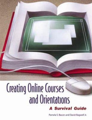 Creating Online Courses and Orientations : A Survival Guide
