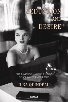 Seduction and Desire : The Psychoanalytic Theory of Sexuality since Freud