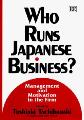 Who Runs Japanese Business? : Management and Motivation in the Firm