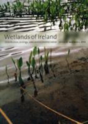 Wetlands of Ireland : Distribution, Ecology, Uses and Economic Value