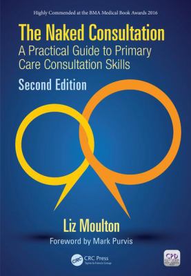 The Naked Consultation : A Practical Guide to Primary Care Consultation Skills, Second Edition