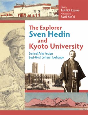 The Explorer Sven Hedin and Kyoto University : Central Asia Fosters East-West Cultural Exchange