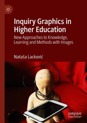 Inquiry Graphics in Higher Education : New Approaches to Knowledge, Learning and Methods with Images
