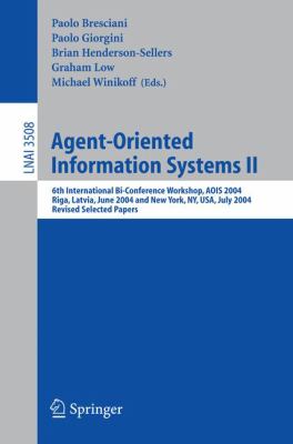 Agent-Oriented Information Systems II : 6th International Bi-Conference Workshop, AOIS 2004, Riga, Latvia, June 8, 2004 and New York, NY, USA, July 20, 2004, Revised Selected Papers