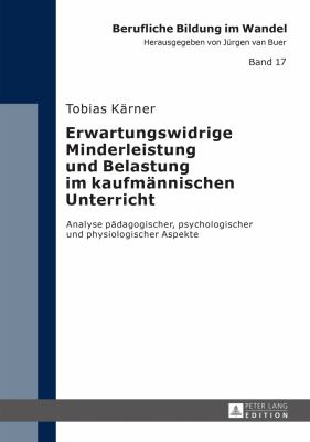 Erwartungswidrige Minderleistung und Belastung Im Kaufmaennischen Unterricht : Analyse Paedagogischer, Psychologischer und Physiologischer Aspekte