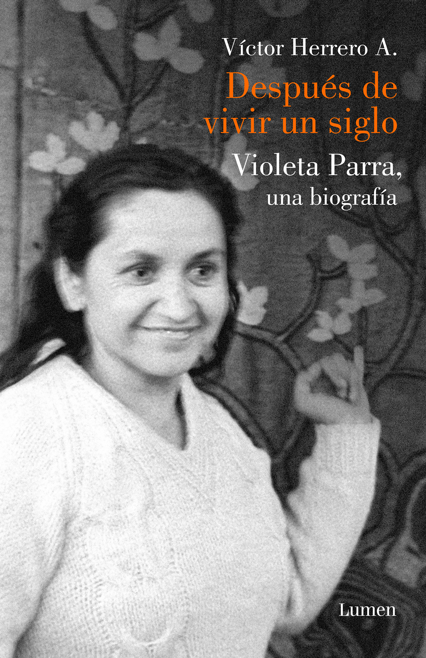 Después de vivir un siglo : Una biografía de Violeta Parra