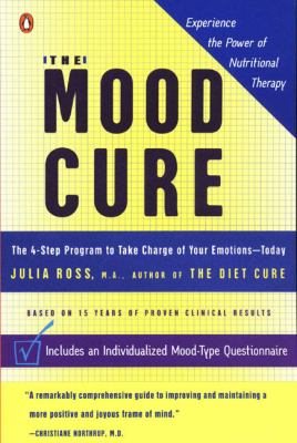 The Mood Cure : The 4-Step Program to Take Charge of Your Emotions--Today