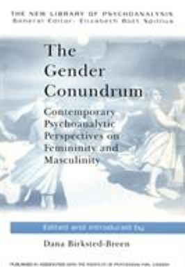 The Gender Conundrum : Contemporary Psychoanalytic Perspectives on Femininity and Masculinity