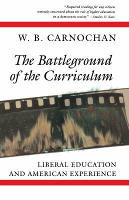 The Battleground of the Curriculum : Liberal Education and American Experience