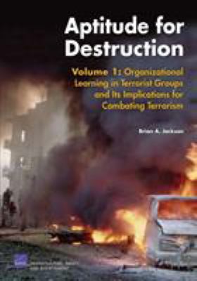 Aptitude for Destruction : Organizational Learning in Terrorist Groups and Its Implications for Combating Terrorism