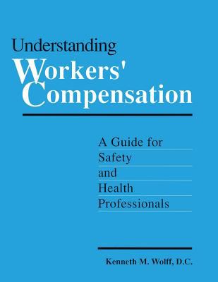 Understanding Workers' Compensation : A Guide for Safety and Health Professionals