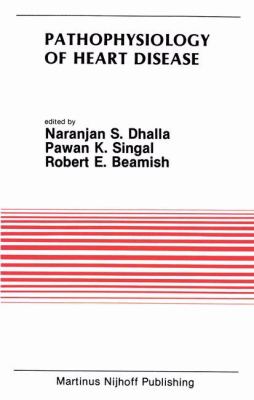 Pathophysiology of Heart Disease : Proceedings of the Symposium Held at the Eighth Annual Meeting of the American Section of the International Society for Heart Research, July 8-11, 1986, Winnipeg, Canada