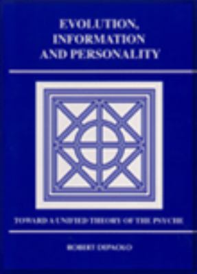 Evolution, Information and Personality : Toward a Unified Theory of the Psyche