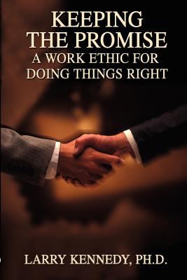 Keeping the Promise : A Work Ethic for Doing Things Right