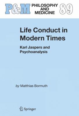 Life Conduct in Modern Times : Karl Jaspers and Psychoanalysis