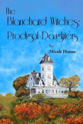 The Blanchard Witches : Prodigal Daughters