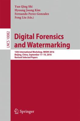 Digital Forensics and Watermarking : 15th International Workshop, IWDW 2016, Beijing, China, September 17-19, 2016, Revised Selected Papers