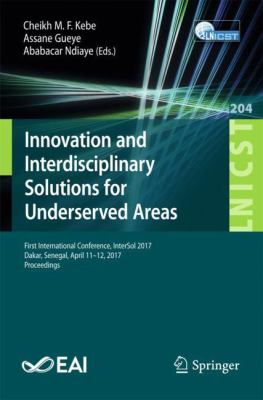 Innovation and Interdisciplinary Solutions for Underserved Areas : First International Conference, InterSol 2017, Dakar, Senegal, April 11-12, 2017, Proceedings