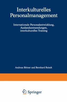 Interkulturelles Personalmanagement : Internationale Personalentwicklung, Auslandsentsendungen, Interkulturelles Training