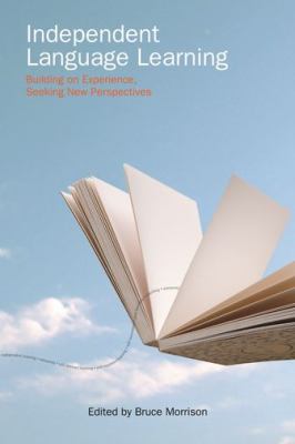 Independent Language Learning : Building on Experience, Seeking New Perspectives