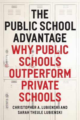 The Public School Advantage : Why Public Schools Outperform Private Schools