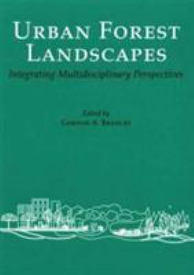 Urban Forest Landscapes : Integrating Multidisciplinary Perspectives