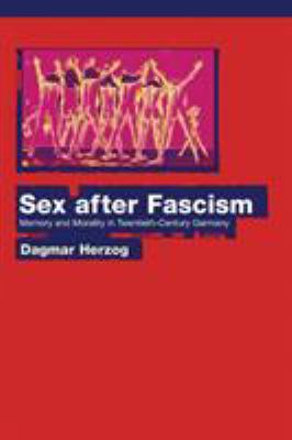 Sex after Fascism : Memory and Morality in Twentieth-Century Germany
