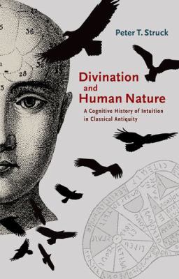 Divination and Human Nature : A Cognitive History of Intuition in Classical Antiquity