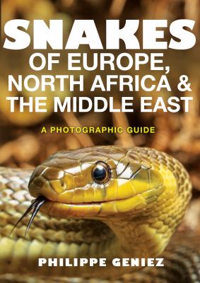 Snakes of Europe, North Africa and the Middle East : A Photographic Guide