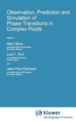 Observation, Prediction and Simulation of Phase Transitions in Complex Fluids : Proceedings of the NATO ASI, Varenna, Italy, July 25 - August 5, 1994