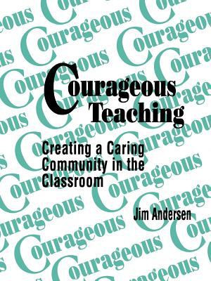 Courageous Teaching : Creating a Caring Community in the Classroom
