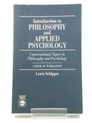 Introduction to Philosophy and Applied Psychology : Conversational Topics in Philosophy and Psychology: a Book of Workshops