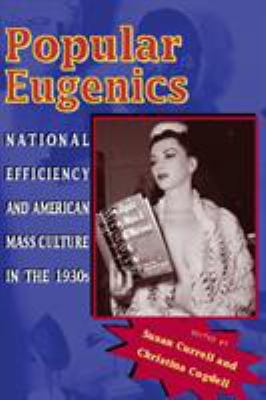Popular Eugenics : National Efficiency and American Mass Culture in The 1930s