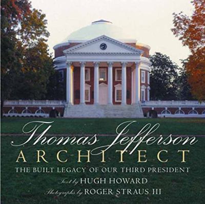 Thomas Jefferson: Architect : The Built Legacy of Our Third President