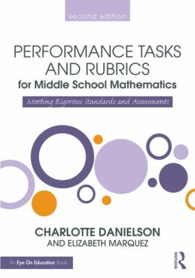 Performance Tasks and Rubrics for Middle School Mathematics : Meeting Rigorous Standards and Assessments